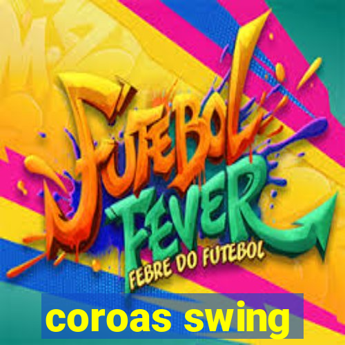 coroas swing